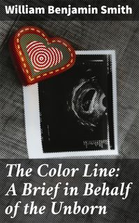 Produktbild: The Color Line: A Brief in Behalf of the Unborn