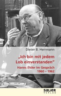 Bild vom Artikel "Ich bin mit jedem Lob einverstanden" - Hanns Eisler im Gespräch 1960-1962 vom Autor Dieter B. Herrmann