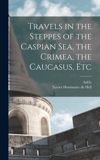 Produktbild: Travels in the Steppes of the Caspian sea, the Crimea, the Caucasus, Etc