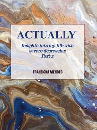Produktbild: ACTUALLY - Insights into my life with severe depression - Part 2