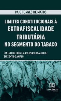 Produktbild: Limites Constitucionais &agrave; Extrafiscalidade Tribut&aacute;ria no Segmento do Tabaco