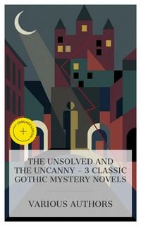 Produktbild: The Unsolved and The Uncanny - 3 Classic Gothic Mystery Novels