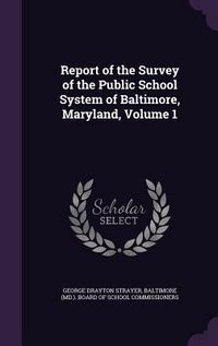 Produktbild: Report of the Survey of the Public School System of Baltimore, Maryland, Volume 1