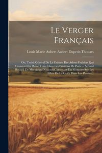 Produktbild: Le Verger Fran&ccedil;ais: Ou, Trait&eacute; G&eacute;n&eacute;ral De La Culture Des Arbres Fruitiers Qui Croissent En Pleine Terre Dans Les Environs De Paris ... Sec