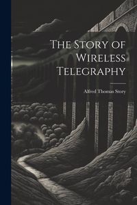 Produktbild: The Story of Wireless Telegraphy