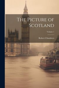 Produktbild: The Picture of Scotland; Volume 1