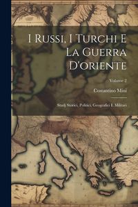Produktbild: I Russi, I Turchi E La Guerra D'oriente: Studj Storici, Politici, Geografici E Militari; Volume 2