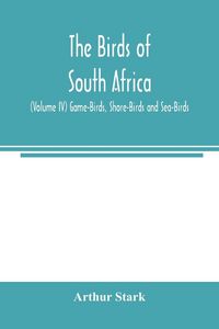 Produktbild: The birds of South Africa (Volume IV) Game-Birds, Shore-Birds and Sea-Birds