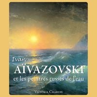 Produktbild: Ivan A&iuml;vazovski et les peintres russes de l'eau