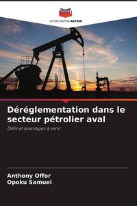 Produktbild: D&eacute;r&eacute;glementation dans le secteur p&eacute;trolier aval