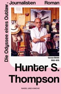 Produktbild: Die Odyssee eines Outlaw-Journalisten. Gonzo-Briefe 1958&ndash;1976