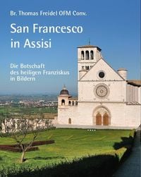 Produktbild: San Francesco in Assisi &ndash; Die Botschaft des heiligen Franziskus in Bildern