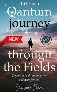 Produktbild: Life is a Journey Through the Quantum Fields : Consciousness is Free Will