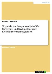 Produktbild: Vergleichende Analyse von Spin-Offs, Carve-Outs und Tracking Stocks als Restrukturierungsm&ouml;glichkeit