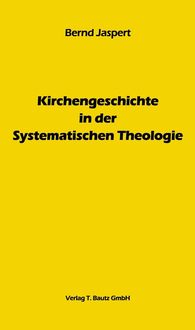 Bild vom Artikel Kirchengeschichte in der Systematischen Theologie vom Autor Bernd Jaspert