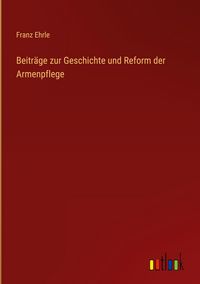 Produktbild: Beitr&auml;ge zur Geschichte und Reform der Armenpflege