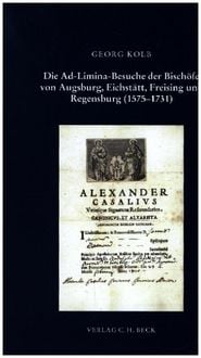 Produktbild: Die Ad-Limina-Besuche der Bisch&ouml;fe von Augsburg, Eichst&auml;tt, Freising und Regensburg (1575-1731)
