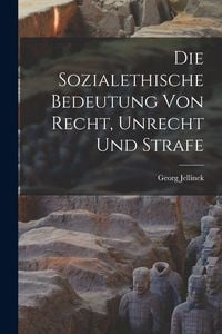 Produktbild: Die Sozialethische Bedeutung Von Recht, Unrecht Und Strafe