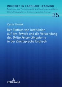 Produktbild: Der Einfluss von Instruktion auf den Erwerb und die Verwendung des &laquo;Dritte Person Singular -s&raquo; in der Zweitsprache Englisch