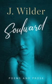 Produktbild: Soulward: Poems and Prose