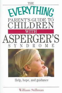 Produktbild: The Everything Parent's Guide to Children with Asperger's Syndrome: Help, Hope, and Guidance