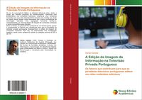 Produktbild: A Edi&ccedil;&atilde;o de Imagem da Informa&ccedil;&atilde;o na Televis&atilde;o Privada Portuguesa