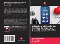 Produktbild: Adop&ccedil;&atilde;o e utiliza&ccedil;&atilde;o dos servi&ccedil;os de sa&uacute;de por pessoas com defici&ecirc;ncia