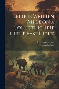 Produktbild: Letters Written While on a Collicting Trip in the East Indies