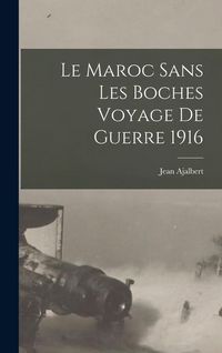 Produktbild: Le Maroc sans Les Boches Voyage de Guerre 1916