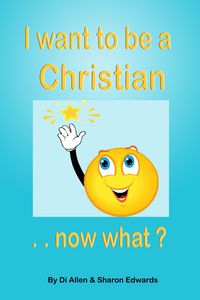 Produktbild: I Want To Be A Christian - Now What? (God Investigator Series 1 (I Spy GI), #6)