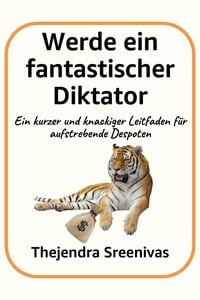 Produktbild: Werde ein fantastischer Diktator - Ein kurzer und knackiger Leitfaden f&uuml;r aufstrebende Despoten