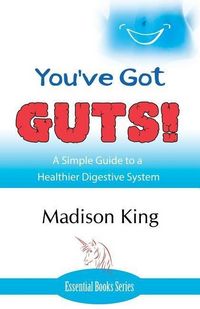 Produktbild: You've Got GUTS! A Simple Guide to a Healthier Digestive System