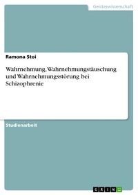 Produktbild: Wahrnehmung, Wahrnehmungst&auml;uschung und Wahrnehmungsst&ouml;rung bei Schizophrenie
