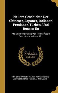 Produktbild: Neuere Geschichte Der Chineser, Japaner, Indianer, Persianer, T&uuml;rken, Und Russen EC: ALS Eine Fortsetzung Von Rollins &Auml;ltern Geschichte, Volume 33...