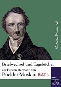 Produktbild: Briefwechsel und Tageb&uuml;cher des F&uuml;rsten Hermann von P&uuml;ckler-Muskau
