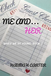 Bild vom Artikel Me and... Her (While We're Young, #3) vom Autor Habibah Carter