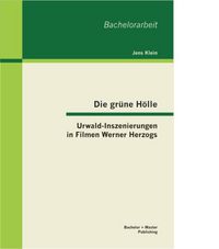 Produktbild: Die gr&uuml;ne H&ouml;lle: Urwald-Inszenierungen in Filmen Werner Herzogs