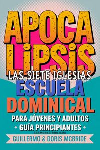 Produktbild: Apocalipsis: Las Siete Iglesias - Escuela Dominical (Clase B&iacute;blica Dominical Para J&oacute;venes y Adultos, #65)