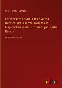 Produktbild: Les aventures de Don Juan de Vargas, racont&eacute;es par lui-m&ecirc;me; Traduites de l'espagnol sur le manuscrit in&eacute;dit par Charles Navarin