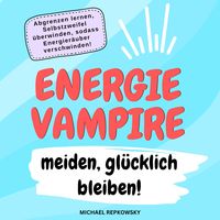 Produktbild: Energievampire meiden, gl&uuml;cklich bleiben!