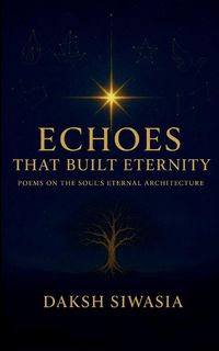 Produktbild: Echoes That Built Eternity Poems on the Soul's Eternal Architecture
