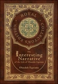 Produktbild: The Interesting Narrative of the Life of Olaudah Equiano (Royal Collector's Edition) (Annotated) (Case Laminate Hardcover with Jacket)