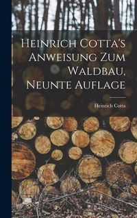 Produktbild: Heinrich Cotta's Anweisung Zum Waldbau, Neunte Auflage