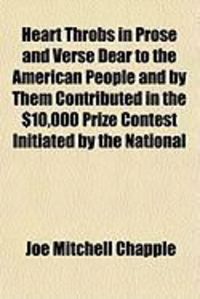 Produktbild: Heart Throbs in Prose and Verse Dear to the American People and by Them Contributed in the $10,000 Prize Contest Initiated by the National