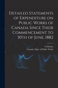 Produktbild: Detailed Statements of Expenditure on Public Works of Canada Since Their Commencement to 30th of June, 1882 [microform]