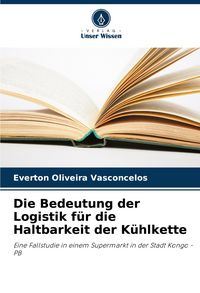 Produktbild: Die Bedeutung der Logistik f&uuml;r die Haltbarkeit der K&uuml;hlkette