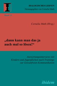 Produktbild: &bdquo;dann kann man das ja auch mal so l&ouml;sen!&ldquo; Auswertungsinterviews mit Kindern und Jugendlichen nach Trainings zur Gewaltfreien Kommunikation