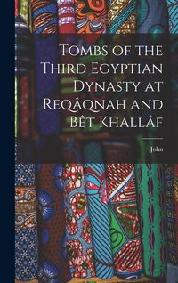 Produktbild: Tombs of the Third Egyptian Dynasty at Req&acirc;qnah and B&ecirc;t Khall&acirc;f