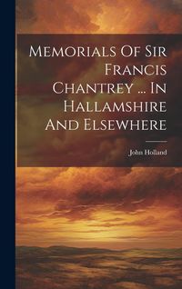 Produktbild: Memorials Of Sir Francis Chantrey ... In Hallamshire And Elsewhere