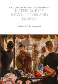 Produktbild: A Cultural History of Shopping in the Age of Revolution and Empire